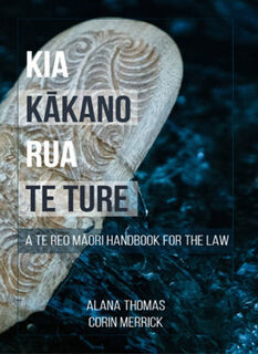 Kia Kakano Rua te Ture: A Te Reo Maori Handbook for the Law