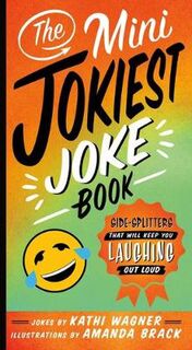Mini Jokiest Joke Book, The: Side-Splitters That Will Keep You Laughing out Loud