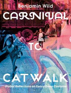 Carnival to Catwalk: Global Reflections on Fancy Dress Costume