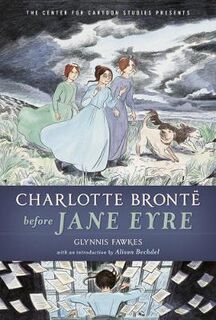 Charlotte Bronte Before Jane Eyre (Graphic Novel)