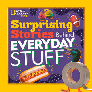 National Geographic Kids: Surprising Stories Behind Everyday Stuff