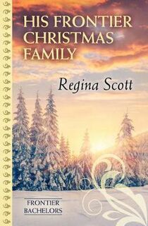 Frontier Bachelors #06: His Frontier Christmas Family