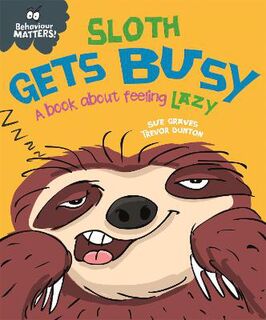 Behaviour Matters: Sloth Gets Busy: A Book about Feeling Lazy