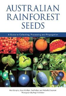 Australian Rainforest Seeds: A Guide to Collecting, Processing and Propagation