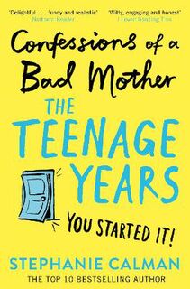 Confessions of a Bad Mother: The Teenage Years