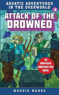 Aquatic Adventures in the Overworld #02: Attack of the Drowned: An Unofficial Minecrafters Novel
