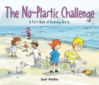 Join The No-plastic Challenge!: A First Book of Reducing Waste