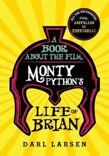 A Book about the Film Monty Python's Life of Brian: All the References from Assyrians to Zeffirelli