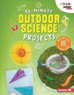 30 Minute Makers: Outdoor Science Projects