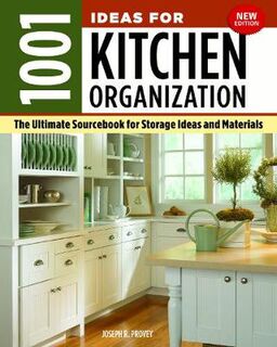 1001 Ideas for Kitchen Organization: The Ultimate Sourcebook for Storage Ideas and Materials