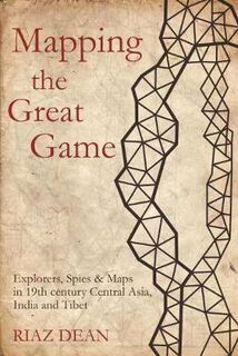 Mapping the Great Game: Explorers, Spies and Maps in 19th-Century Asia