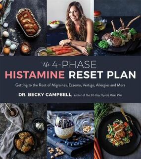 4-Phase Histamine Reset Plan, The: Getting to the Root of Migraines, Eczema, Vertigo, Allergies and More