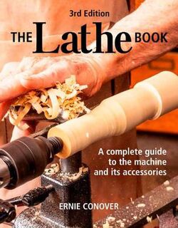 Lathe Book, The: A Complete Guide to the Machine and Its Accessories