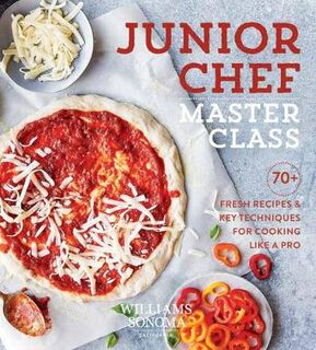 Junior Chef Master Class: 70+ Fresh Recipes and Key Techniques for Cooking Like a Pro