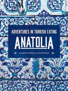 Anatolia: Adventures in Turkish Eating