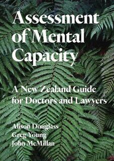 Assessment of Mental Capacity: A New Zealand Guide for Doctors and Lawyers