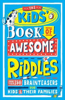 Kids' Book of Awesome Riddles, The: More than 150 Brain Teasers for Kids and their Families