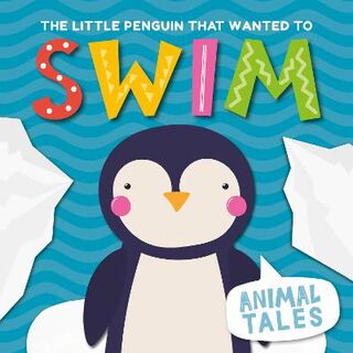 Animal Tales: Little Penguin That Wanted to Swim, The