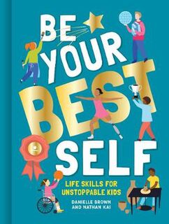 Be Your Best Self: Life Skills For Unstoppable Kids