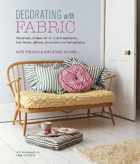 Decorating with Fabric: Hundreds of Ideas for Window Treatments, Bed Linens, Pillows, Slipcovers and Lampshades