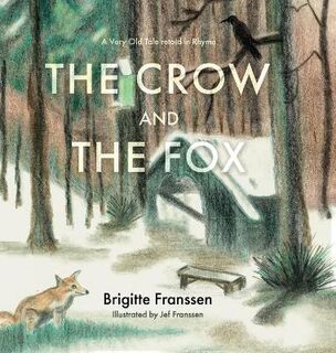 Crow and the Fox, The: A Very Old Fable from Aesop in Rhyme