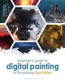 Beginner's Guide to Digital Painting in Photoshop (2nd Edition)
