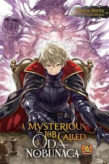 A Mysterious Job Called Oda Nobunaga Volume 02 (Graphic Novel)