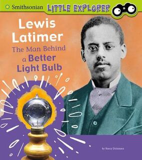 Little Inventor: Lewis Latimer: Man Behind a Better Light Bulb, The
