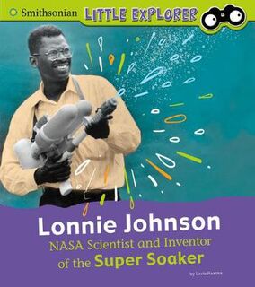Little Inventor: Lonnie Johnson: NASA Scientist and Inventor of the Super Soaker