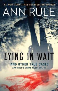Ann Rule's Crime Files #17: Lying in Wait