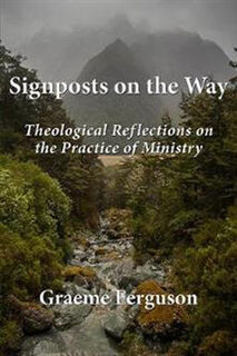Signposts on the Way: Theological Reflections on the Practice of Ministry
