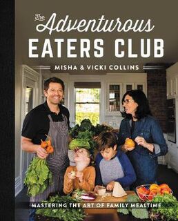 Adventurous Eaters Club, The: Mastering the Art of Family Mealtime