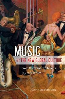 Big Issues in Music: Music and the New Global Culture: From the Great Exhibitions to the Jazz Age
