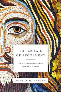 Mosaic of Atonement: An Integrated Approach to Christ's Work