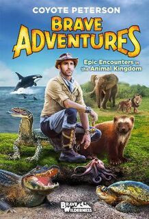 Coyote Peterson's Brave Adventures: Epic Encounters in the Animal Kingdom
