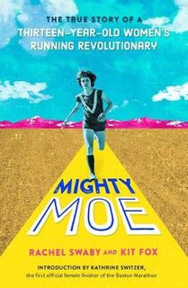 Mighty Moe: The Untold Story of a Thirteen-Year-Old Running Revolutionary