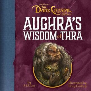 Jim Henson's Dark Crystal: Aughra's Wisdom of Thra