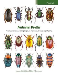 Australian Beetles - Volume 02: Archostemata, Myxophaga, Adephaga, Polyphaga