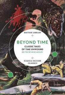 British Library Science Fiction Classics: Beyond Time: Classic Tales of Time Unwound