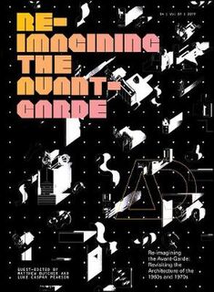 Architectural Design: Re-Imagining the Avant-Garde: Revisiting the Architecture of the 1960s and 1970s