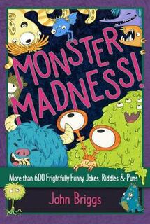Monster Madness!: More than 600 Frightfully Funny Jokes, Riddles and Puns
