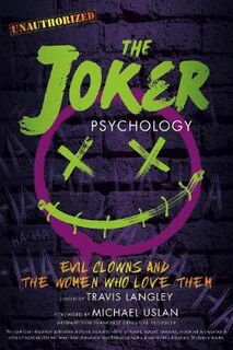 Joker Psychology, The: Evil Clowns and the Women Who Love Them