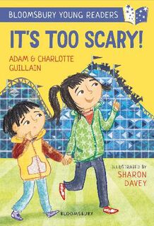 Bloomsbury Young Readers: It's Too Scary!