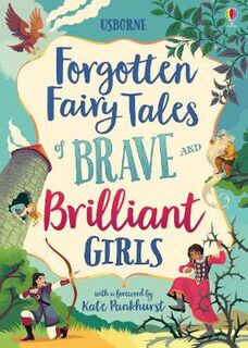 Illustrated Story Collections: Forgotten Fairy Tales of Brave and Brilliant Girls