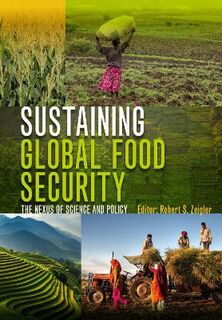 Sustaining Global Food Security: The Nexus of Science and Policy