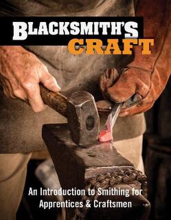 Blacksmith's Craft: An Introduction to Smithing for Apprentices and Craftsmen