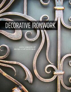 Decorative Ironwork: Some Aspects of Design and Technique