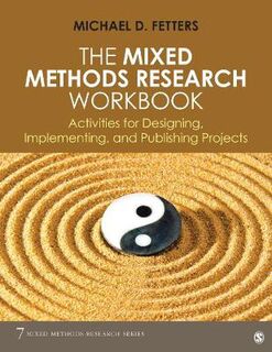 Mixed Methods Research Workbook, The: Activities for Designing, Implementing, and Publishing Projects
