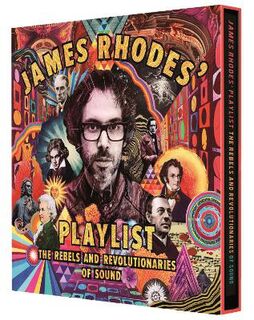James Rhodes' Playlist: The Rebels and Revolutionaries of Sound (Slipcase Edition with Removable Poster)