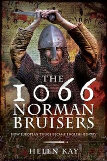 1066 Norman Bruisers, The: How European Thugs Became English Gentry